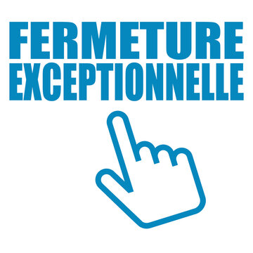 FERMETURE EXCEPTIONNELLE - VENDREDI 10 MAI et LUNDI 20 mai 2024